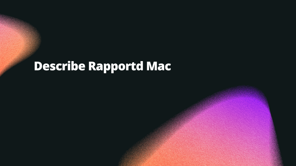 Describe Rapportd Mac