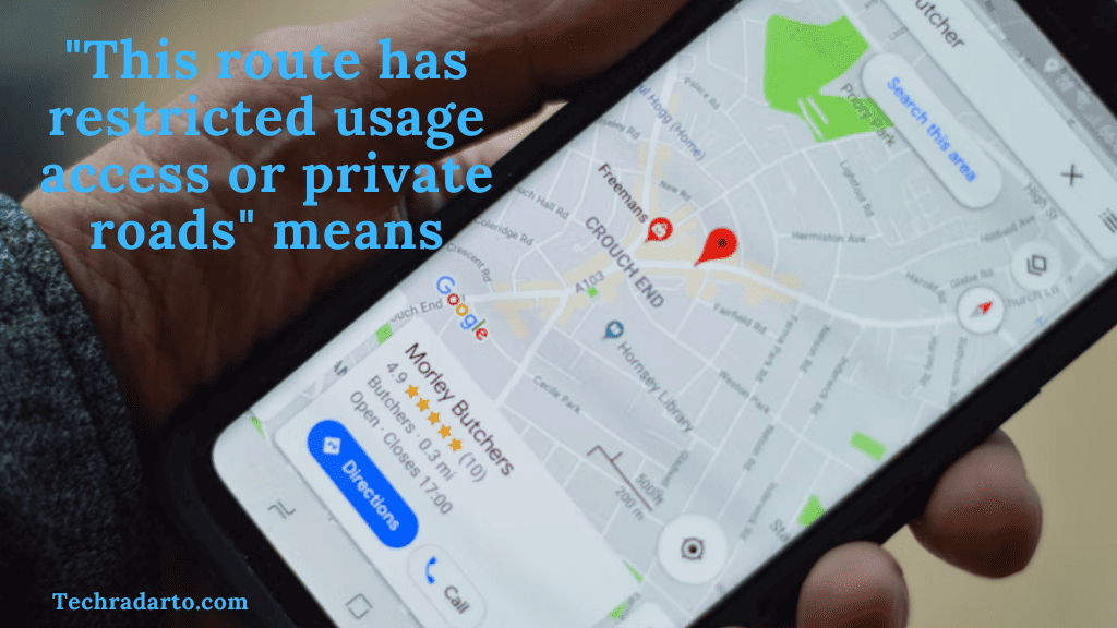 On Google Maps What Does This Route Has Restricted Usage Access Or Private Roads Mean 